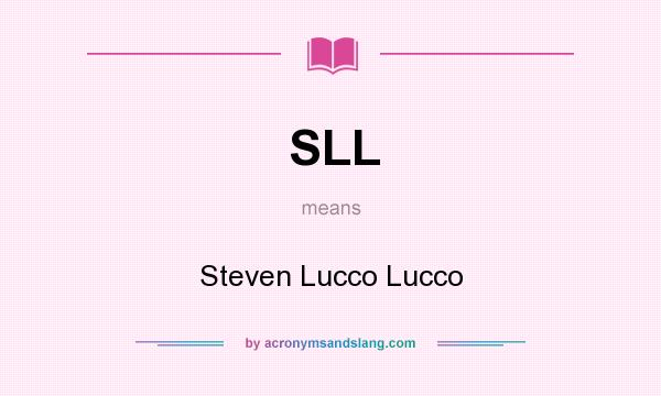 What does SLL mean? It stands for Steven Lucco Lucco