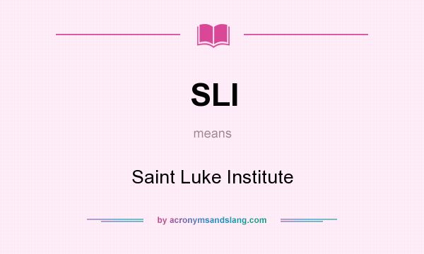 What does SLI mean? It stands for Saint Luke Institute