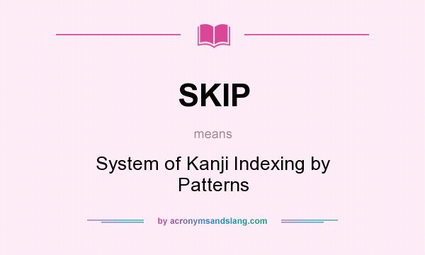 What does SKIP mean? It stands for System of Kanji Indexing by Patterns