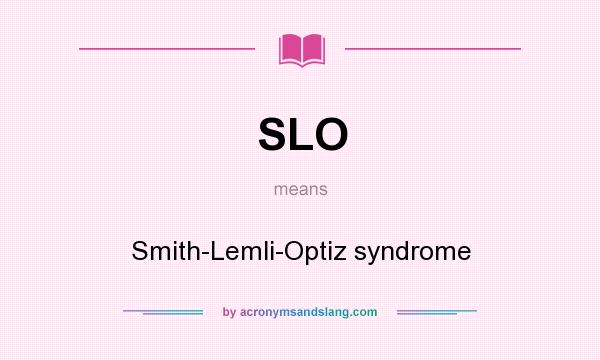 What does SLO mean? It stands for Smith-Lemli-Optiz syndrome