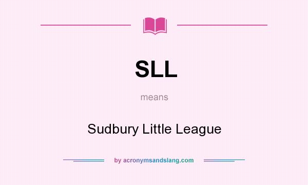 What does SLL mean? It stands for Sudbury Little League