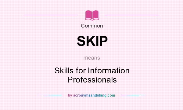 What does SKIP mean? It stands for Skills for Information Professionals