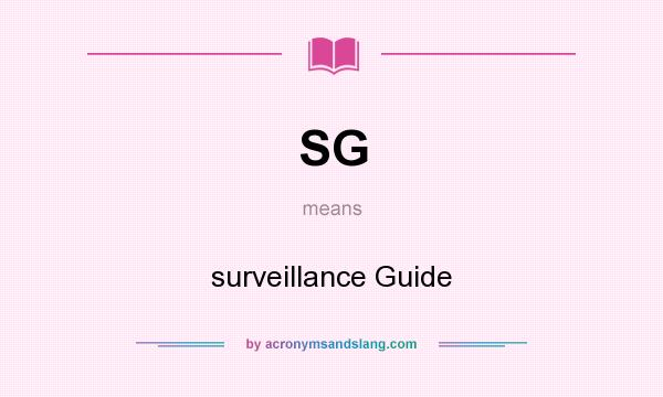 What does SG mean? It stands for surveillance Guide