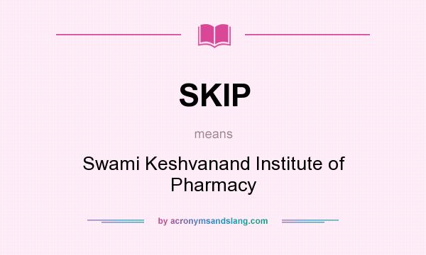 What does SKIP mean? It stands for Swami Keshvanand Institute of Pharmacy