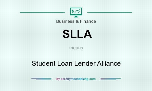 What does SLLA mean? It stands for Student Loan Lender Alliance