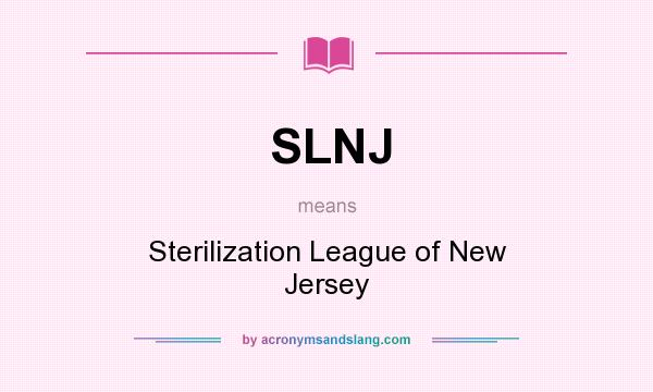 What does SLNJ mean? It stands for Sterilization League of New Jersey