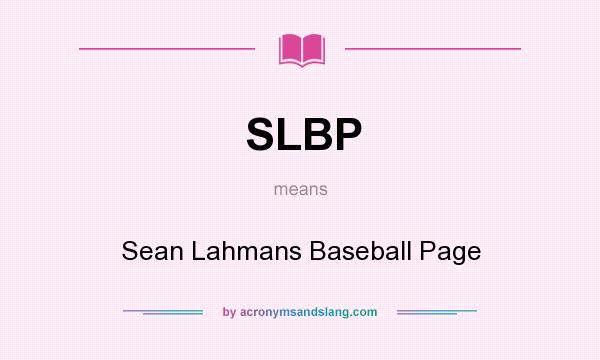 What does SLBP mean? It stands for Sean Lahmans Baseball Page