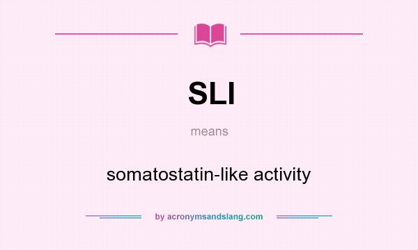 What does SLI mean? It stands for somatostatin-like activity