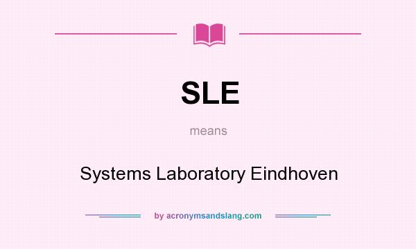 What does SLE mean? It stands for Systems Laboratory Eindhoven