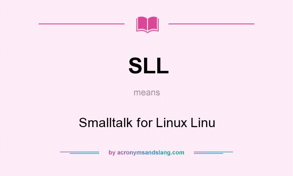 What does SLL mean? It stands for Smalltalk for Linux Linu