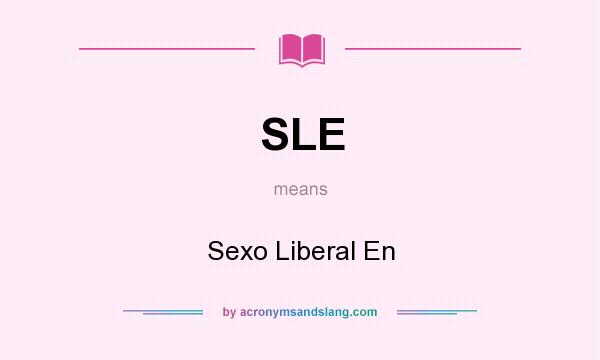 What does SLE mean? It stands for Sexo Liberal En