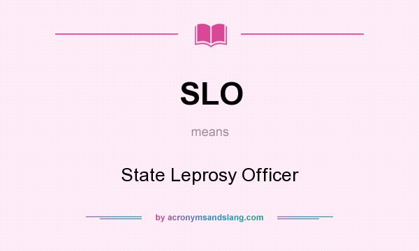 What does SLO mean? It stands for State Leprosy Officer