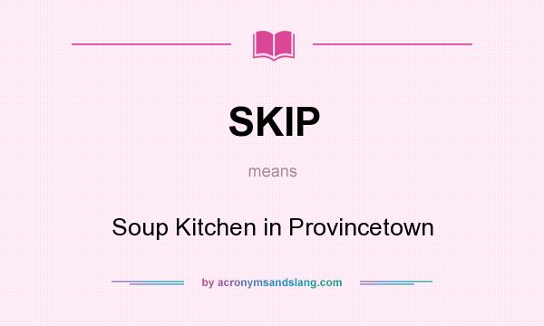 What does SKIP mean? It stands for Soup Kitchen in Provincetown