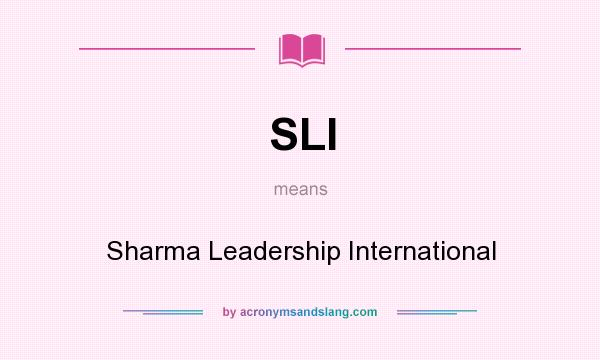 What does SLI mean? It stands for Sharma Leadership International