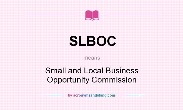 What does SLBOC mean? It stands for Small and Local Business Opportunity Commission
