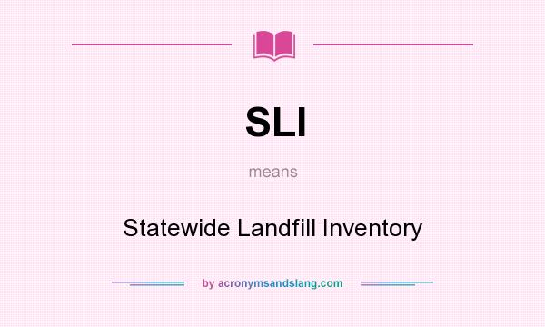 What does SLI mean? It stands for Statewide Landfill Inventory