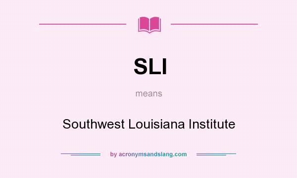What does SLI mean? It stands for Southwest Louisiana Institute