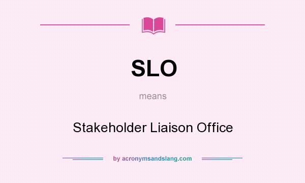 What does SLO mean? It stands for Stakeholder Liaison Office