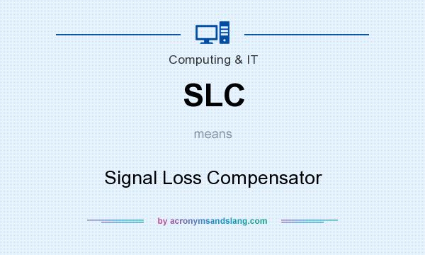 What does SLC mean? It stands for Signal Loss Compensator