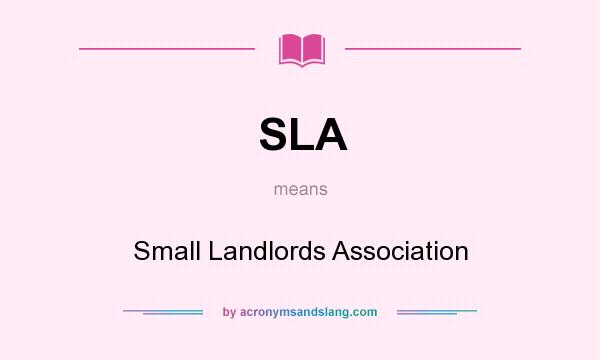 What does SLA mean? It stands for Small Landlords Association