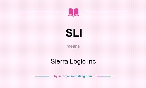 What does SLI mean? It stands for Sierra Logic Inc