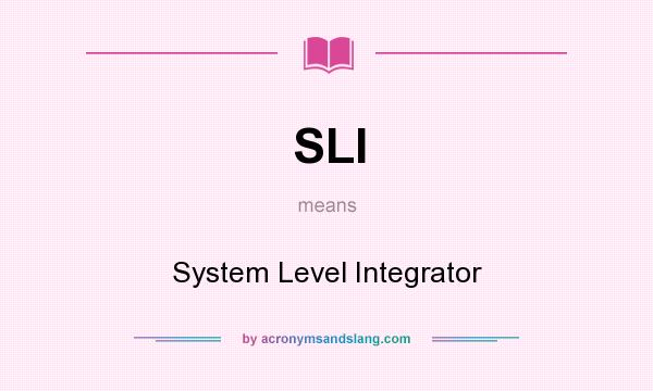 What does SLI mean? It stands for System Level Integrator