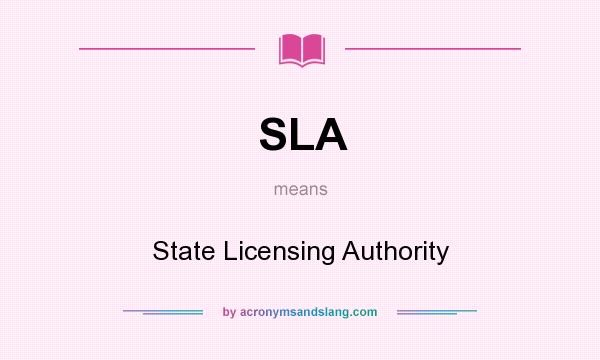 What does SLA mean? It stands for State Licensing Authority