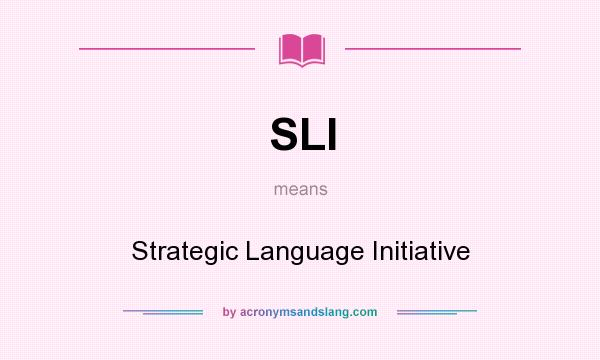 What does SLI mean? It stands for Strategic Language Initiative