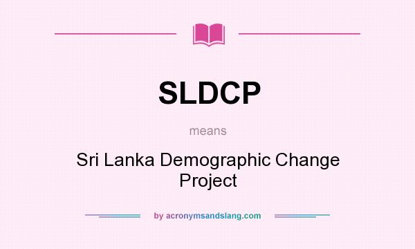 What does SLDCP mean? It stands for Sri Lanka Demographic Change Project