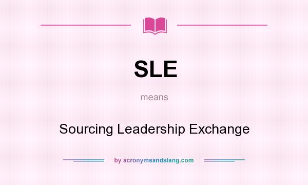What does SLE mean? It stands for Sourcing Leadership Exchange