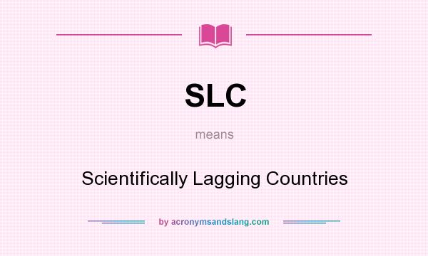 What does SLC mean? It stands for Scientifically Lagging Countries