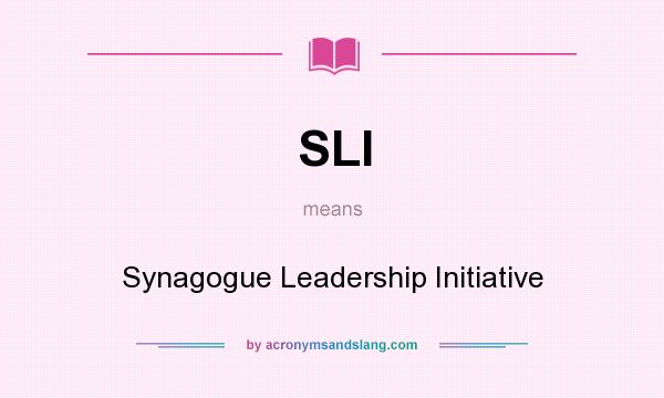 What does SLI mean? It stands for Synagogue Leadership Initiative