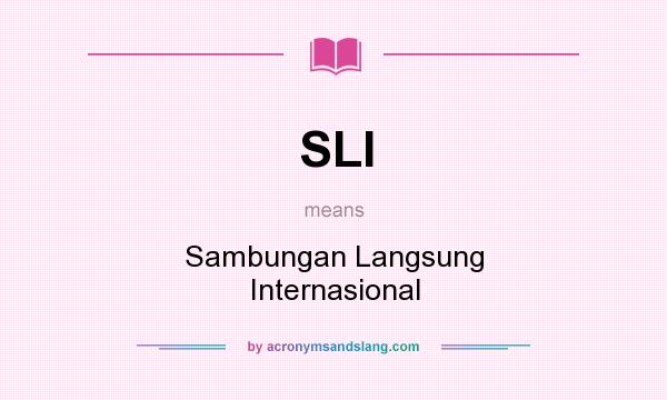 What does SLI mean? It stands for Sambungan Langsung Internasional