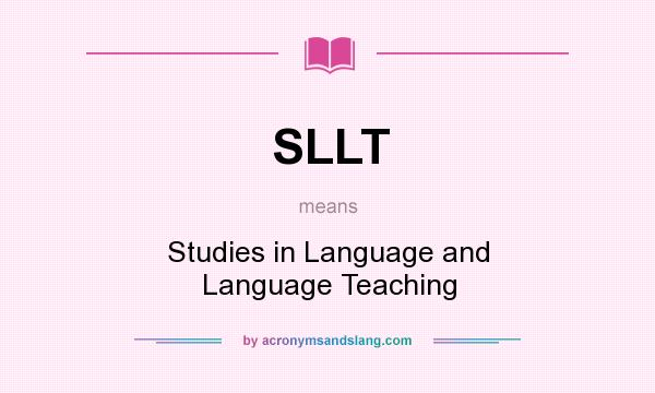 What does SLLT mean? It stands for Studies in Language and Language Teaching