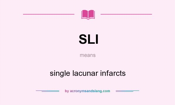 What does SLI mean? It stands for single lacunar infarcts
