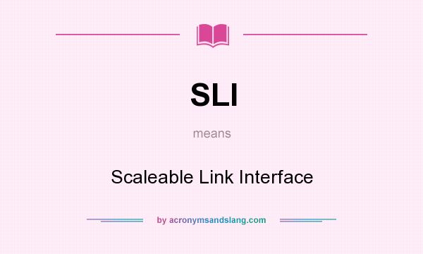 What does SLI mean? It stands for Scaleable Link Interface