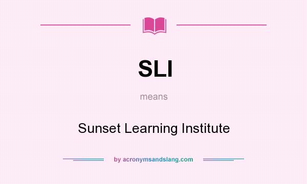 What does SLI mean? It stands for Sunset Learning Institute