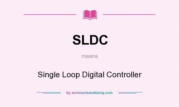 What does SLDC mean? It stands for Single Loop Digital Controller