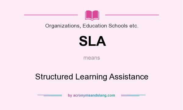 What does SLA mean? It stands for Structured Learning Assistance
