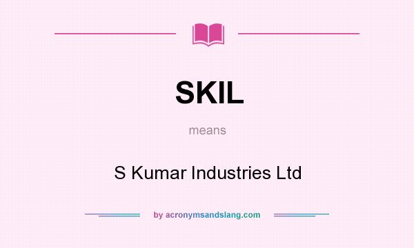 What does SKIL mean? It stands for S Kumar Industries Ltd
