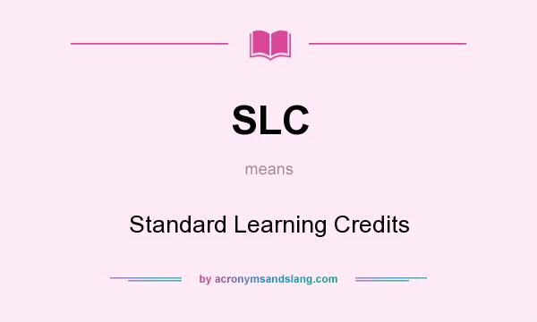 What does SLC mean? It stands for Standard Learning Credits