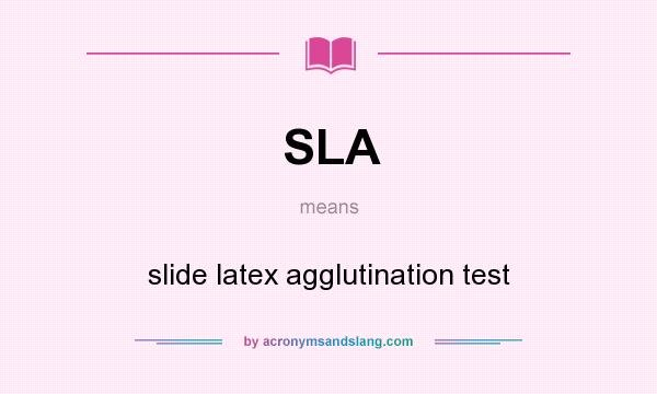 What does SLA mean? It stands for slide latex agglutination test