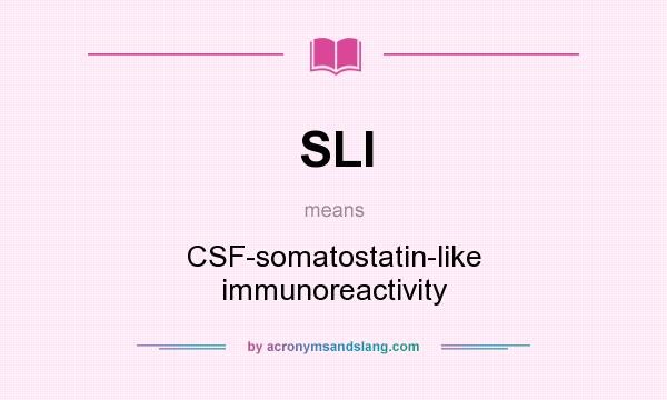 What does SLI mean? It stands for CSF-somatostatin-like immunoreactivity