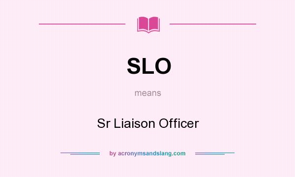 What does SLO mean? It stands for Sr Liaison Officer