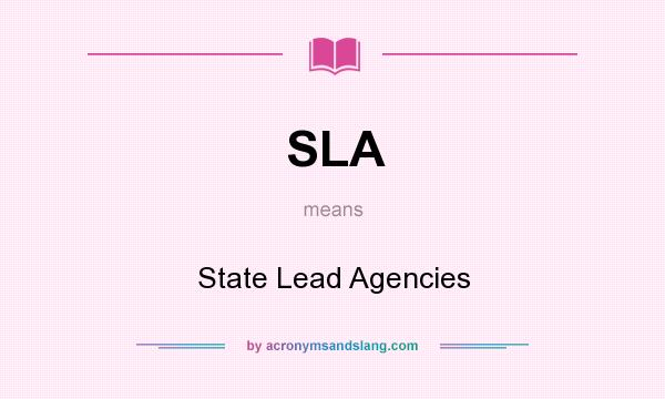 What does SLA mean? It stands for State Lead Agencies