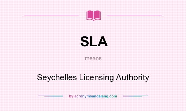 What does SLA mean? It stands for Seychelles Licensing Authority
