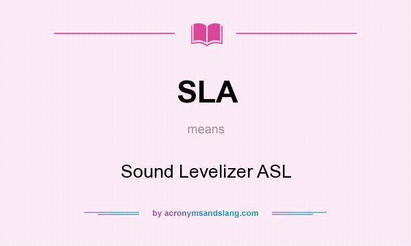 What does SLA mean? It stands for Sound Levelizer ASL