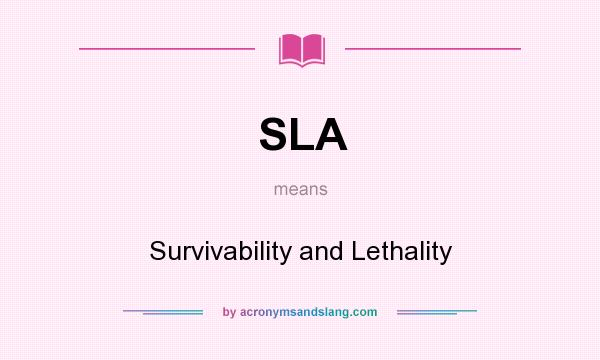 What does SLA mean? It stands for Survivability and Lethality