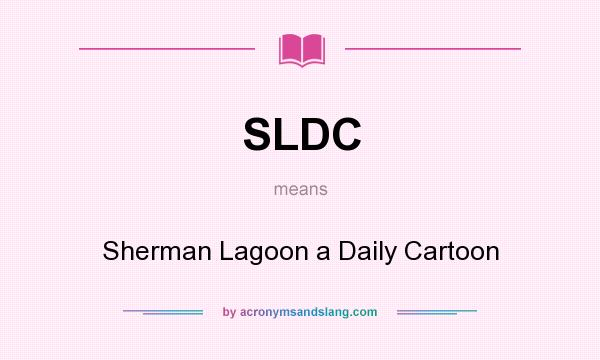 What does SLDC mean? It stands for Sherman Lagoon a Daily Cartoon