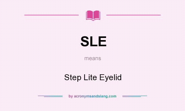 What does SLE mean? It stands for Step Lite Eyelid